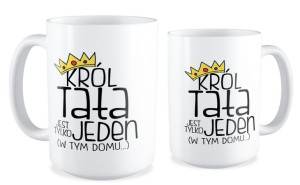 Kubek dla Taty Król jest tylko jeden