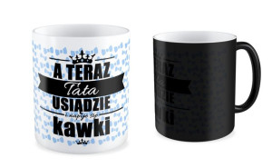 Kubek dla Taty A teraz Tata usiądzie i napije się kawki