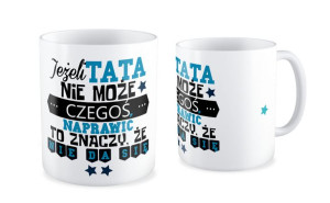 Kubek dla Taty Jeżeli tata nie może to znaczy że się nie da