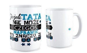 Kubek dla Taty Jeżeli tata nie może to znaczy że się nie da