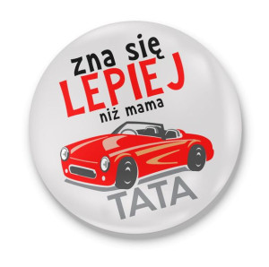 Przypinka z nadrukiem dla Taty Zna się lepiej niż mama