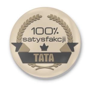 Przypinka z nadrukiem dla Taty 100% satysfakcji #01