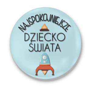 Przypinka z nadrukiem dla dziecka Najspokojniejsze dziecko świata