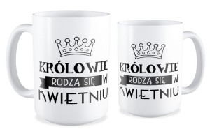 Kubek Królowie rodzą się w kwietniu