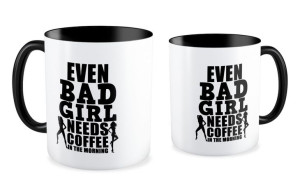 Kubek dla niej Even bad girl needs a coffe