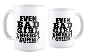 Kubek dla niej Even bad girl needs a coffe