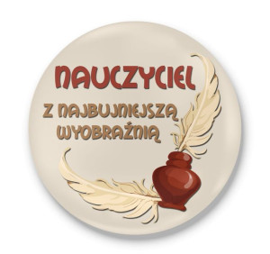 Przypinka dla nauczyciela Nauczyciel z Najbujniejszą wyobraźnią