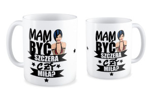Kubek dla kobiety Mam być szczera czy miła ?
