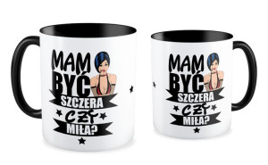 Kubek dla kobiety Mam być szczera czy miła ?