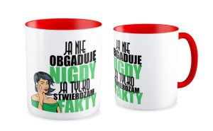 Kubek dla kobiety  Ja nie obgaduję nigdy Ja tylko stwierdzam fakty