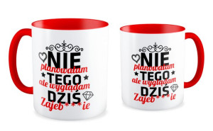 Kubek dla kobiety Nie planowałam tego ale wyglądam dziś Zajebiście