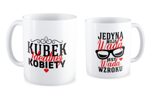 Kubek dla kobiety  Jedyną moją wadą jest wada Wzroku