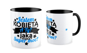 Kubek dla kobiety  Jestem kobietą a Ty jaką masz super moc ?