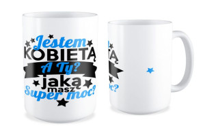 Kubek dla kobiety  Jestem kobietą a Ty jaką masz super moc ?
