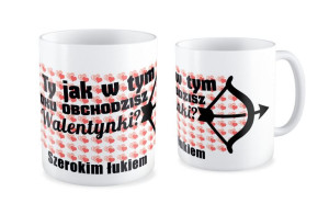 Kubek na walentynki Ty jak w tym roku obchodzisz walentynki - szerokim łuki