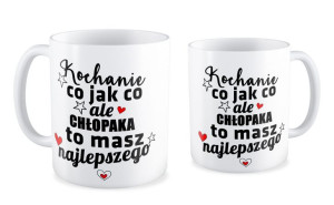 Kubek na walentynki Kochanie co jak co ale chłopaka to masz najlepszego