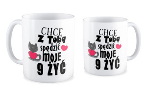 Kubek miłosny Chcę z Tobą spędzić moje dziewięć żyć