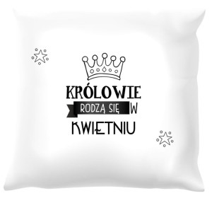 Poduszka biała Królowie rodzą się w kwietniu