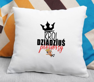 Poduszka dla Dziadka Król Dziadziuś Pierwszy