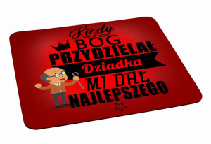 Podkładka pod myszkę dla Dziadka Kiedy Bóg przydzielał Dziadka mi dał najle