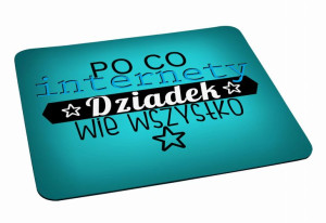 Podkładka pod myszkę dla Dziadka Po co internety Dziadek wie wszystko