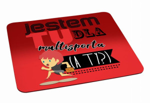Podkładka pod myszkę Jestem tu dla multisporta