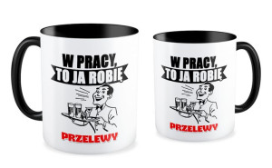 Kubek dla pracownika W pracy to ja robię przelewy