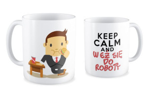 Kubek dla pracownika Keep calm and weź się do roboty
