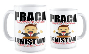 Kubek dla pracownika Praca uszlachetnia lenistwo uszczęśliwia