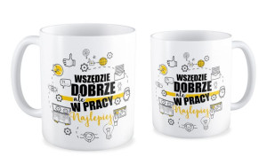 Kubek dla pracownika Wszędzie dobrze ale w pracy najlepiej