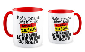 Kubek dla pracownika Moja praca jest tak ściśle tajna że nawet ja nie wiem