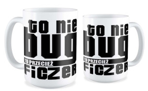 Kubek dla informatyka To nie bug to przecież ficzer