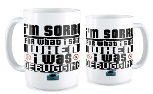 Kubek dla informatyka Im sorry for what i said when i was debugging
