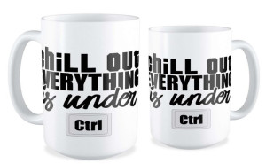 Kubek dla informatyka Chill out everything is under Ctrl