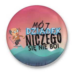 Przypinka z nadrukiem dla Dziadka co niczego się nie boi