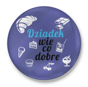 Przypinka z nadrukiem dla Dziadka który wie co dobre