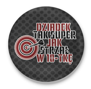 Przypinka z nadrukiem dla Dziadka Strzał w 10-tke