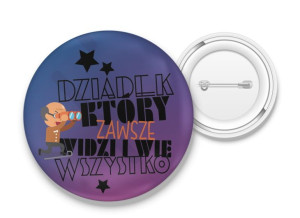 Przypinka z nadrukiem dla Dziadka który zawsze widzi i wie wszystko