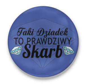 Przypinka z nadrukiem dla Dziadka Taki dziadek to prawdziwy skarb