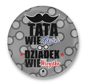 Przypinka z nadrukiem dla Dziadka Tata wie dużo Dziadek wie wszystko