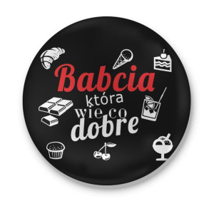 Przypinka dla Babci która wie co dobre