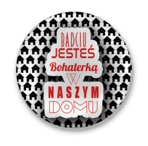 Przypinka dla Babci Jesteś bohaterką w naszym domu