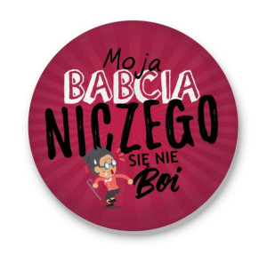 Przypinka dla Babci Moja Babcia niczego się nie boi