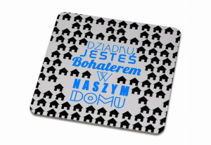 Podkładka pod kubek dla Dziadka Dziadku jesteś bohaterem w naszym domu