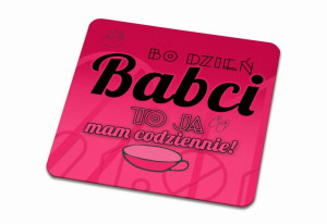Podkładka pod kubek dla Babci Bo dzień Babci to ja mam codziennie