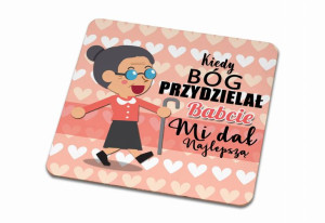 Podkładka pod kubek dla Babci Kiedy Bóg przydzielał Babcie mi dał Najlepszą