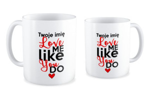 Kubek na walentynki z imieniem Love me like You do