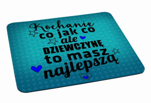 Podkładka pod myszkę na Walentynki Co jak co ale dziewczynę masz najlepszą