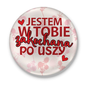 Przypinka walentynkowa Jestem w Tobie zakochana po uszy