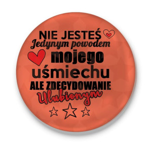 Przypinka walentynkowa Nie jesteś jedynym powodem mojego uśmiechu
